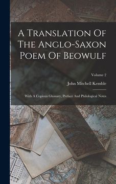 portada A Translation Of The Anglo-saxon Poem Of Beowulf: With A Copious Glossary, Preface And Philological Notes; Volume 2 (en Inglés)