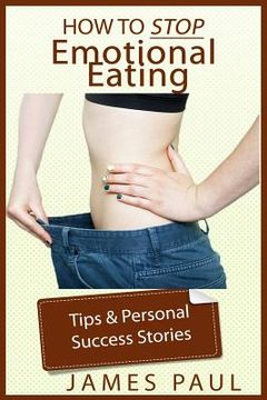 portada Emotional Eating: Techniques, strategies, and success stories of how to stop emotional eating and binge eating (en Inglés)