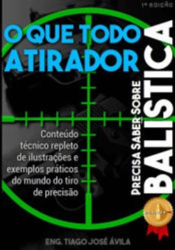 portada O que Todo Atirador Precisa Saber Sobre Balística de Eng. Tiago José Ávila(Clube de Autores - Pensática, Unipessoal) (in Portuguese)