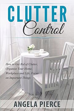 portada Clutter Control: How to Get Rid of Clutter, Organize Your Home, Workplace and Life, Focus on Important Things