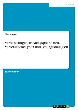portada Verhandlungen als Alltagsphänomen. Verschiedene Typen und Lösungsstrategien (in German)