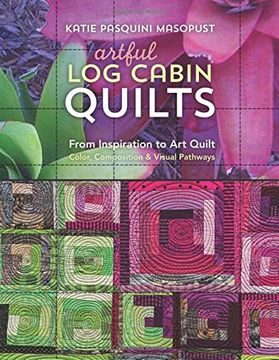 portada Artful log Cabin Quilts: From Inspiration to art Quilt - Color, Composition & Visual Pathways (in English)