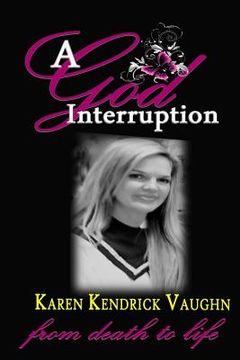 portada A God Interruption: "Even death had to obey" The Karen Kendrick Miracle Story (en Inglés)