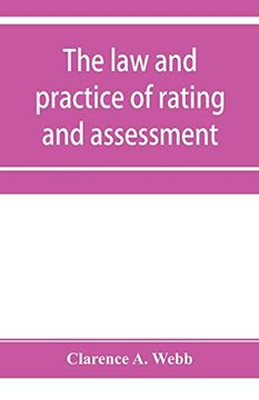 portada The law and Practice of Rating and Assessment, an Handbook for Overseers, Members of Assessment Committees, Surveyors and Others Interested in Rating and Valuation (en Inglés)