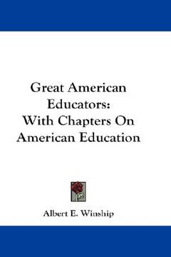 portada great american educators: with chapters on american education (en Inglés)