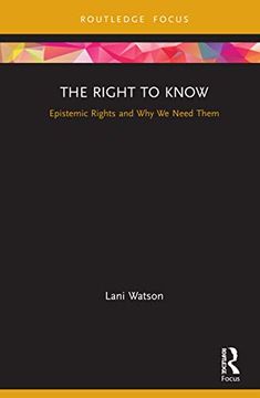 portada The Right to Know: Epistemic Rights and why we Need Them (Routledge Focus on Philosophy) 