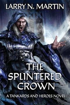portada The Splintered Crown: A Tankards and Heroes Novel (en Inglés)