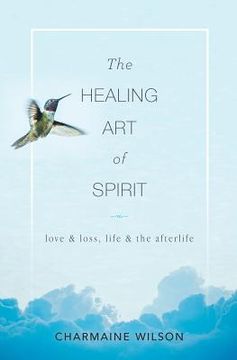 portada The Healing Art of Spirit: Love & loss, life & the afterlife (en Inglés)