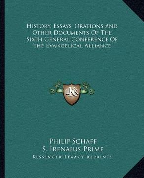 portada history, essays, orations and other documents of the sixth general conference of the evangelical alliance (in English)