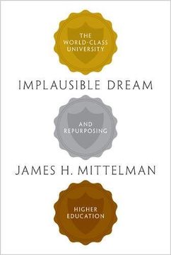 portada Implausible Dream: The World-Class University and Repurposing Higher Education (en Inglés)