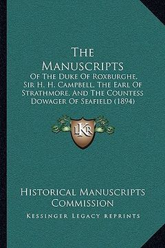 portada the manuscripts: of the duke of roxburghe, sir h. h. campbell, the earl of strathmore, and the countess dowager of seafield (1894) (en Inglés)