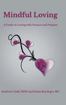 portada Mindful Loving: A Guide to Loving with Passion and Purpose (en Inglés)