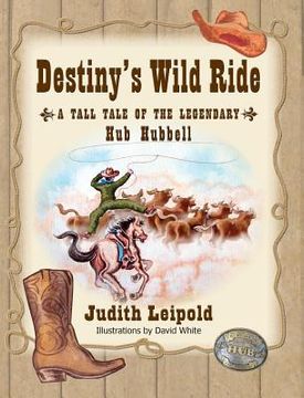 portada Destiny's Wild Ride, a Tall Tale of the Legendary Hub Hubbell (en Inglés)