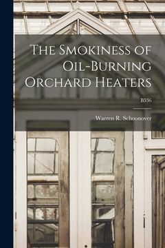 portada The Smokiness of Oil-burning Orchard Heaters; B536 (en Inglés)