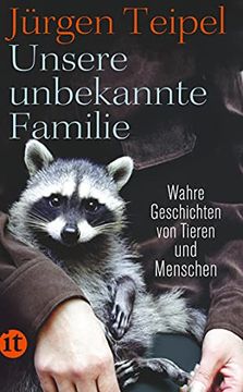 portada Unsere Unbekannte Familie: Wahre Geschichten von Tieren und Menschen (Insel Taschenbuch) (en Alemán)
