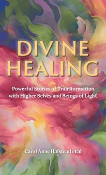 portada Divine Healing: Powerful Stories of Transformation With Higher Selves and Beings of Light (en Inglés)