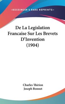 portada De La Legislation Francaise Sur Les Brevets D'Invention (1904) (en Francés)