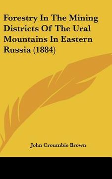 portada forestry in the mining districts of the ural mountains in eastern russia (1884) (en Inglés)