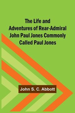 portada The Life and Adventures of Rear-Admiral John Paul Jones Commonly Called Paul Jones (in English)