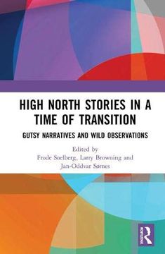 portada High North Stories in a Time of Transition: Gutsy Narratives and Wild Observations (in English)