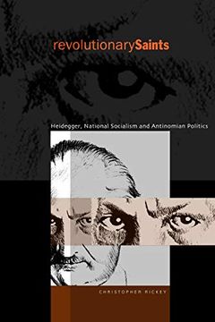 portada Revolutionary Saints: Heidegger, National Socialism, and Antinomian Politics (en Inglés)