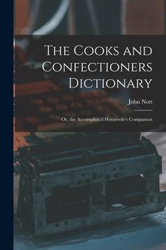 portada The Cooks and Confectioners Dictionary; Or, the Accomplish'd Housewife's Companion