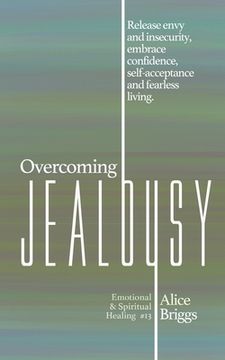 portada Overcoming Jealousy: Release Envy and Insecurity, Embrace Confidence, Self-Acceptance and Fearless Living. (in English)