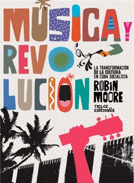 portada Música y Revolución. La Transformación de la Cultura en Cuba Socialista