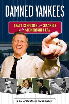 portada Damned Yankees: Chaos, Confusion, and Craziness in the Steinbrenner Era (en Inglés)