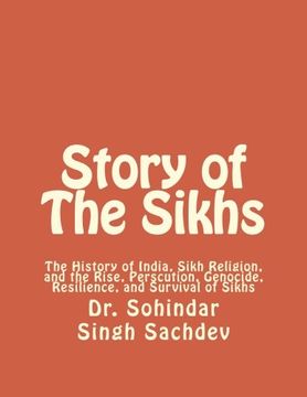 portada Story of The Sikhs: The History of India, Sikh Religion, and the Rise, Perscution, Genocide, Resilience, and Survival of Sikhs (en Inglés)