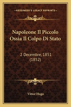 portada Napoleone Il Piccolo Ossia Il Colpo Di Stato: 2 Decembre, 1851 (1852) (en Italiano)