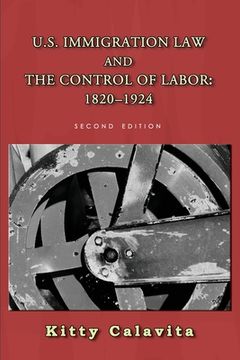 portada U.S. Immigration Law and the Control of Labor: 1820-1924 (en Inglés)