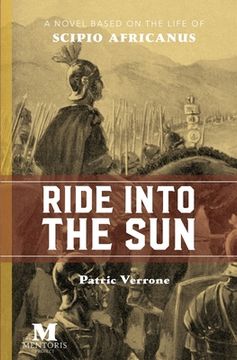 portada Ride Into the Sun: A Novel Based on the Life of Scipio Africanus (en Inglés)