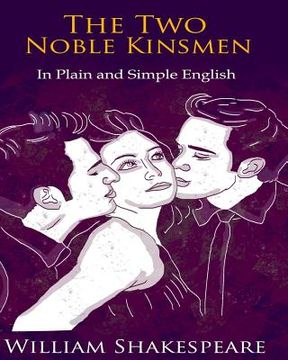 portada The Two Noble Kinsmen In Plain and Simple English: A Modern Translation and the Original Version