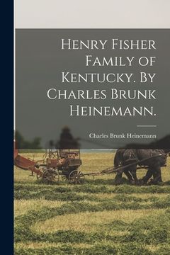 portada Henry Fisher Family of Kentucky. By Charles Brunk Heinemann. (en Inglés)