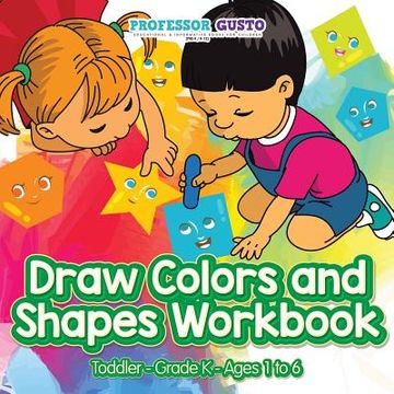 portada Draw Colors and Shapes Workbook Toddler-Grade K - Ages 1 to 6 (en Inglés)