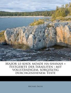 portada Mazor Le-Khol Moade Ha-Shanah = Festgebete Der Israeliten: Mit Vollstandigem, Sorgfaltig Durchgesehenem Texte (in German)