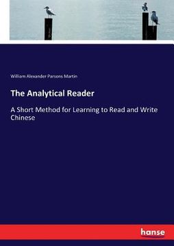 portada The Analytical Reader: A Short Method for Learning to Read and Write Chinese (en Inglés)