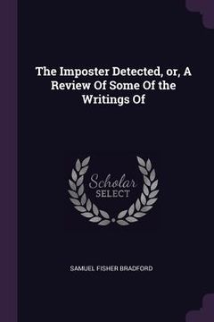 portada The Imposter Detected, or, A Review Of Some Of the Writings Of (en Inglés)
