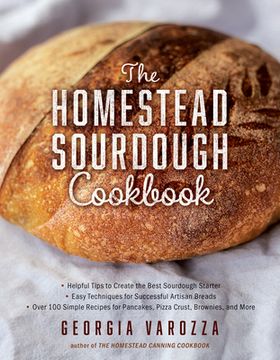 portada The Homestead Sourdough Cookbook: • Helpful Tips to Create the Best Sourdough Starter • Easy Techniques for Successful Artisan Breads • Over 100. Brownies, and More (The Homestead Essentials) (en Inglés)