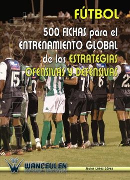portada Fútbol: 500 Fichas Para El Entrenamiento De Las Estrategias Ofensivas Y Defensivas