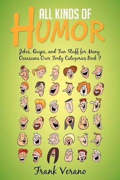 portada all kinds of humor: jokes, quips, and fun stuff for many occasions over forty categories book i (en Inglés)