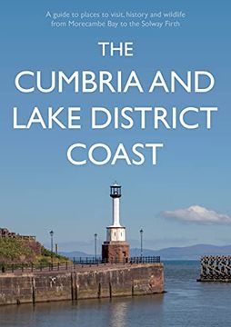 portada The Cumbria and Lake District Coast: A Guide to Places to Visit, History and Wildlife From Morecambe bay to the Solway Firth (en Inglés)