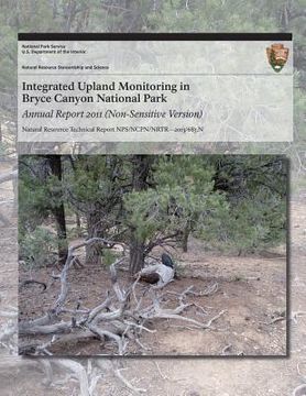 portada Integrated Upland Monitoring in Bryce Canyon National Park Annual Report 2011 (Non-Sensitive Version) (in English)