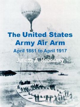 portada the united states army air arm: april 1861 to april 1917 (en Inglés)