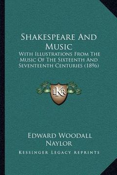 portada shakespeare and music: with illustrations from the music of the sixteenth and seventeenth centuries (1896) (en Inglés)