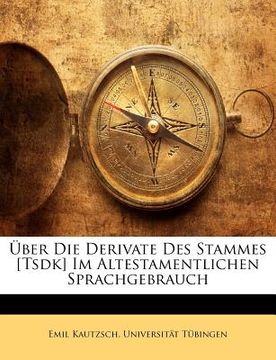 portada Uber Die Derivate Des Stammes [Tsdk] Im Altestamentlichen Sprachgebrauch (en Alemán)