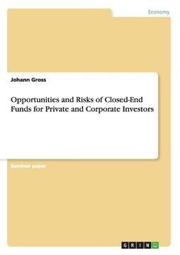 portada Opportunities and Risks of Closed-End Funds for Private and Corporate Investors (en Inglés)