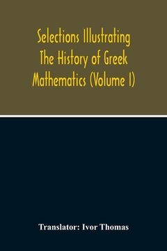 portada Selections Illustrating The History Of Greek Mathematics (Volume I) (en Inglés)