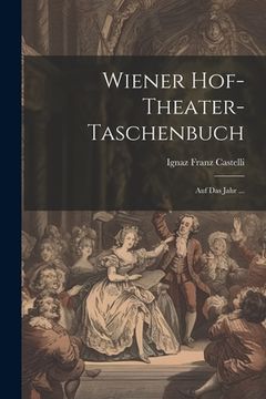 portada Wiener Hof-theater-taschenbuch: Auf Das Jahr ... (in German)